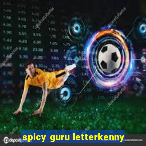 spicy guru letterkenny